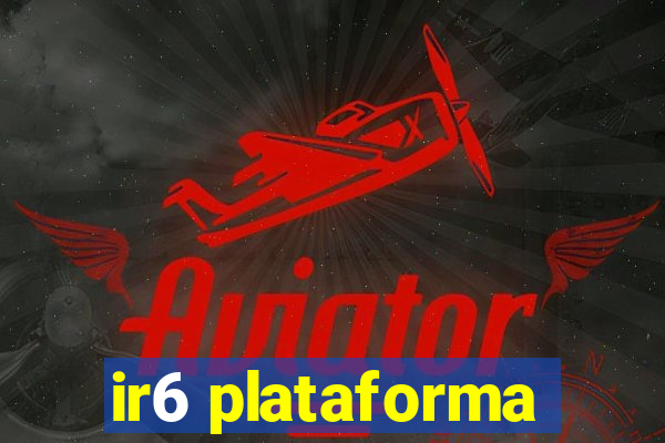 ir6 plataforma